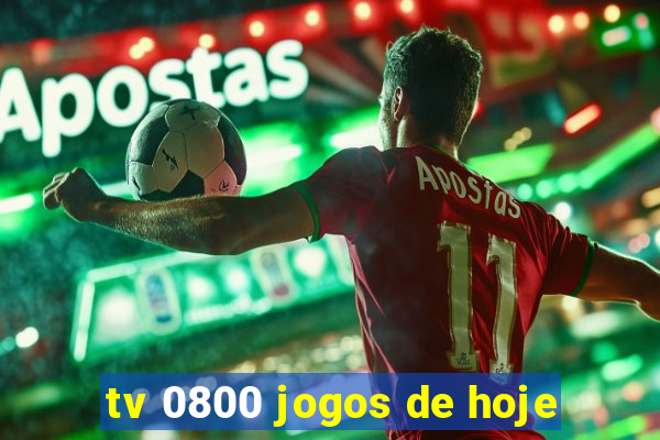 tv 0800 jogos de hoje